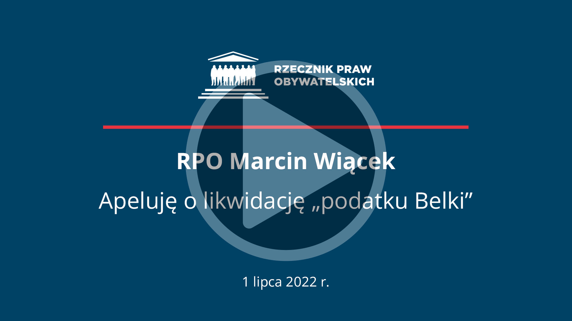 Plansza z napisem - RPO Marcin Wiącek, Apeluję o likwidację podatku Belki, 1 lipca 2022 r.-  i przyciskiem odtwarzania wideo