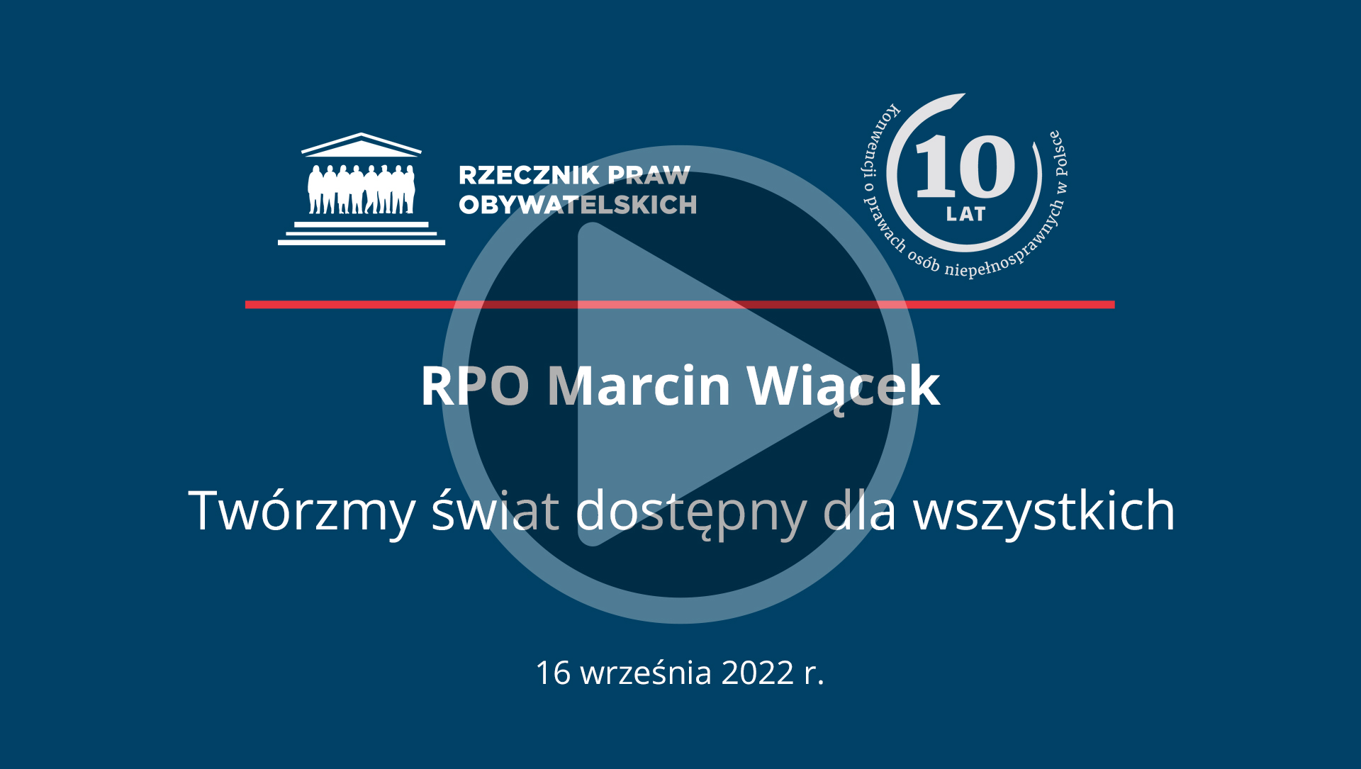 Plansza z napisem - RPO Marcin Wiącek. Twórzmy świat dostępny dla wszystkich. 16 września 2022 r. - i przyciskiem odtwarzania wideo