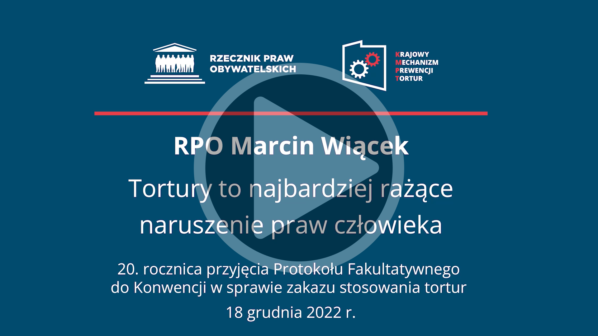 Kadr z filmu - plansza z tekstem RPO Marcin Wiącek - Tortury to najbardziej rażące naruszenie praw człowieka - 20. rocznica przyjęcia Protokołu Fakultatywnego do Konwencji w sprawie zakazu stosowania tortutr - 18 grudnia 2022 r.