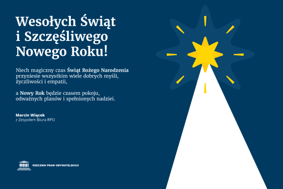 Plansza z tekstem "Wesołych Świąt i Szczęśliwego Nowego Roku! - Niech magiczny czas Świąt Bożego Narodzenia przyniesie wszystkim wiele dobrych myśli, życzliwości i empatii, a Nowy Rok będzie czasem pokoju, odważnych planów i spełnionych nadziei. Marcin Wiącek z Zespołem Biura RPO" i ilustracją przedstawiającą białą choinkę, na której szczycie znajduje się błyszcząca, złota gwiazda
