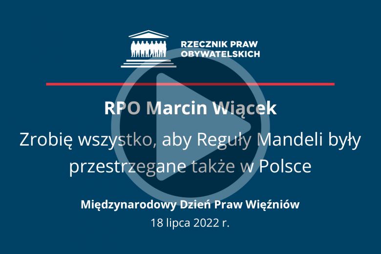 Plansza z tekstem "RPO Marcin Wiącek - zrobię wszystko, by reguły Mandeli były przestrzegane także w Polsce - Międzynarodowy Dzień Praw Więźnia - 18 lipca 2022 r."