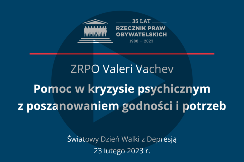Plansza z tekstem "ZRPO Valeri Vachev - Pomoc w kryzysie psychicznym z poszanowaniem godności i potrzeb - Światowy Dzień Walki z Depresją - 23 lutego 2023 r." i nałożonym symbolem odtwarzania - trójkątem w kole