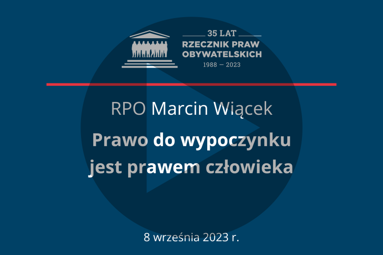 Plansza z tekstem "RPO Marcin Wiącek - Prawo do wypoczynku jest prawem człowieka - 8 września 2023 r." i symbolem odtwarzania wideo - trójkątem w kole