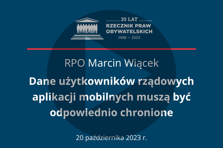 Plansza z tekstem "RPO Marcin Wiącek - Dane użytkowników rządowych aplikacji mobilnych muszą być odpowiednio chronione - 20 października 2023 r." i symbolem odtwarzania - trójkątem w kole