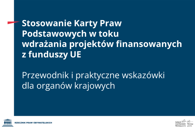 Plansza z tekstem "Stosowanie Karty Praw Podstawowych w toku wdrażania projektów finansowanych z funduszy UE - przewodnik i praktyczne wskazówki dla organów krajowych"