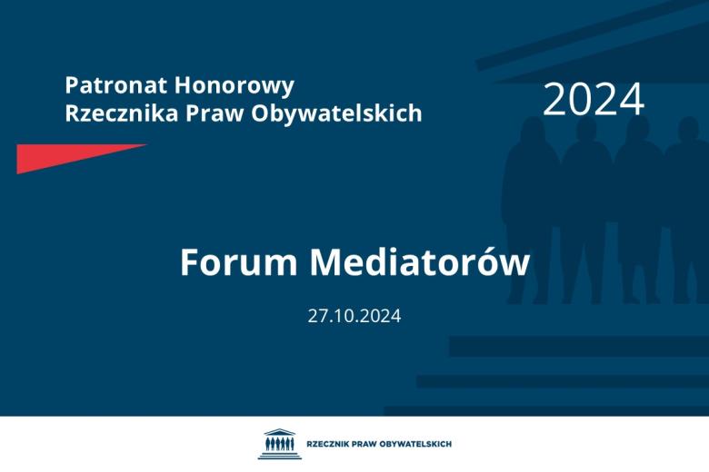 Plansza: na granatowym tle biały napis o treści: Patronat Honorowy Rzecznika Praw Obywatelskich 2024 Forum Mediatorów, na dole data 27.10.2024, poniżej na białym pasku granatowy logotyp Biura RPO