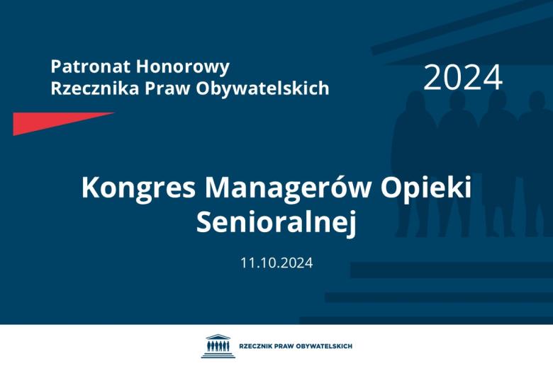 Plansza: na granatowym tle biały napis o treści: Patronat Honorowy Rzecznika Praw Obywatelskich 2024 Kongres Managerów Opieki Senioralnej, na dole data 11.10.2024, poniżej na białym pasku granatowy logotyp Biura RPO