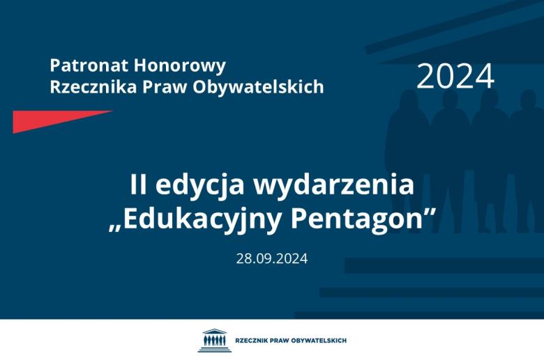 Plansza: na granatowym tle biały napis o treści: Patronat Honorowy Rzecznika Praw Obywatelskich 2024 Druga edycja wydarzenia „Edukacyjny Pentagon”, na dole data 28.09.2024, poniżej na białym pasku granatowy logotyp Biura RPO