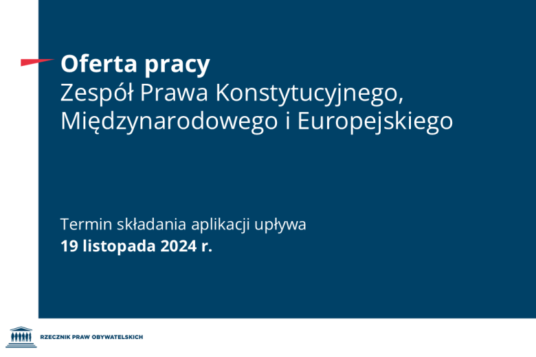 Plansza z tekstem "Oferta pracy - Zespół Prawa Konstytucyjnego, Międzynarodowego i Europejskiego - Termin składania aplikacji upływa 19 listopada 2024 r."