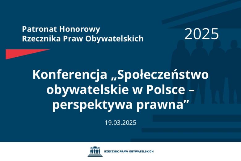 Plansza: na granatowym tle biały napis o treści: Patronat Honorowy Rzecznika Praw Obywatelskich 2025 Konferencja „Społeczeństwo obywatelskie w Polsce – perspektywa prawna”, na dole data 19.03.2025, poniżej na białym pasku granatowy logotyp Biura RPO