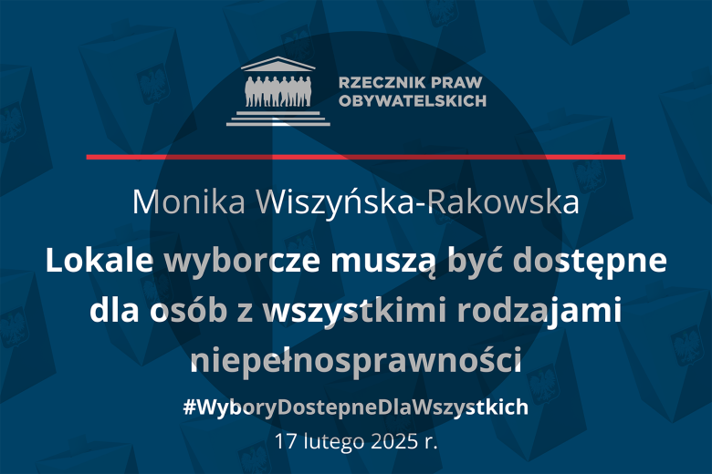 Plansza z tekstem "Monika Wiszyńska-Rakowska - Lokale wyborcze muszą być dostępne dla osób z wszystkimi rodzajami niepełnosprawności - #WyboryDostępneDlaWszystkich - 17 lutego 2025 r." i symbolem odtwarzania wideo - trójkątem w kole