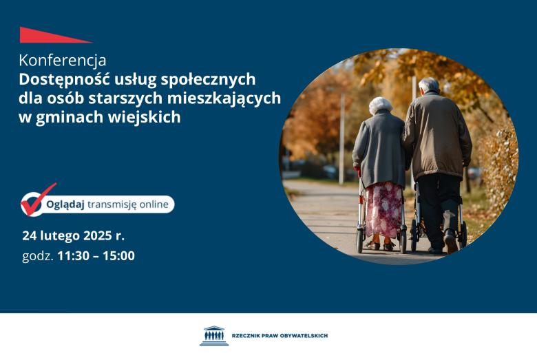 Plansza z tekstem: "Konferencja. Dostępność usług społecznych dla osób starszych mieszkających w gminach wiejskich. Oglądaj transmisję online. 24 lutego 2025 r. godz. 11:30-15:00" i zdjęciem seniorki i seniora, którzy spacerują w parku.