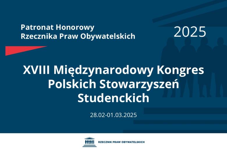 Plansza: na granatowym tle biały napis o treści: Patronat Honorowy Rzecznika Praw Obywatelskich 2025 Osiemnasty Międzynarodowy Kongres Polskich Stowarzyszeń Studenckich, na dole data 28.02-01.03.2025, poniżej na białym pasku granatowy logotyp Biura RPO