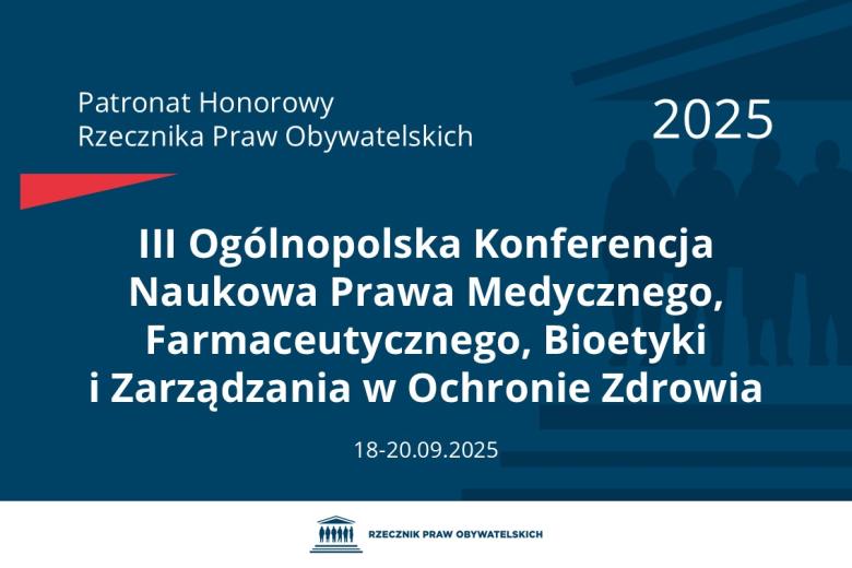 Plansza: na granatowym tle biały napis o treści: Patronat Honorowy Rzecznika Praw Obywatelskich 2025 Trzecia Ogólnopolska Konferencja Naukowa Prawa Medycznego, Farmaceutycznego, Bioetyki i Zarządzania w Ochronie Zdrowia, na dole data 25-26.09.2025, poniżej na białym pasku granatowy logotyp Biura RPO