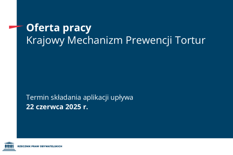 Plansza z tekstem "Oferta pracy - Krajowy Mechanizm Prewencji Tortur - Termin składania aplikacji upływa 22 czerwca 2025 r."