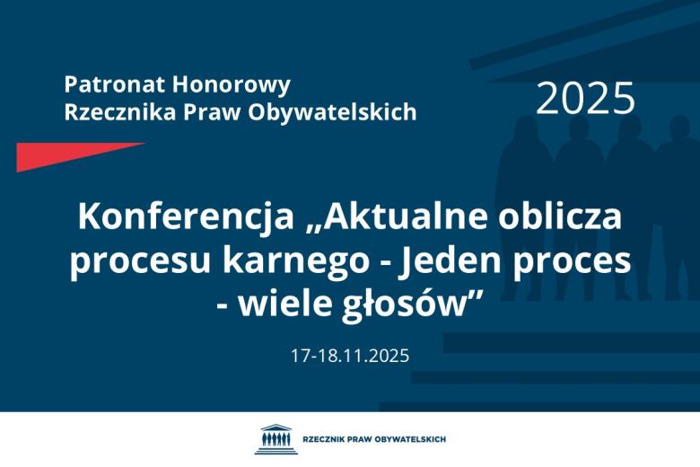 Plansza: na granatowym tle biały napis o treści: Patronat Honorowy Rzecznika Praw Obywatelskich 2025 Konferencja „Aktualne oblicza procesu karnego - Jeden proces - wiele głosów”, na dole data 17-18.11.2025, poniżej na białym pasku granatowy logotyp Biura RPO