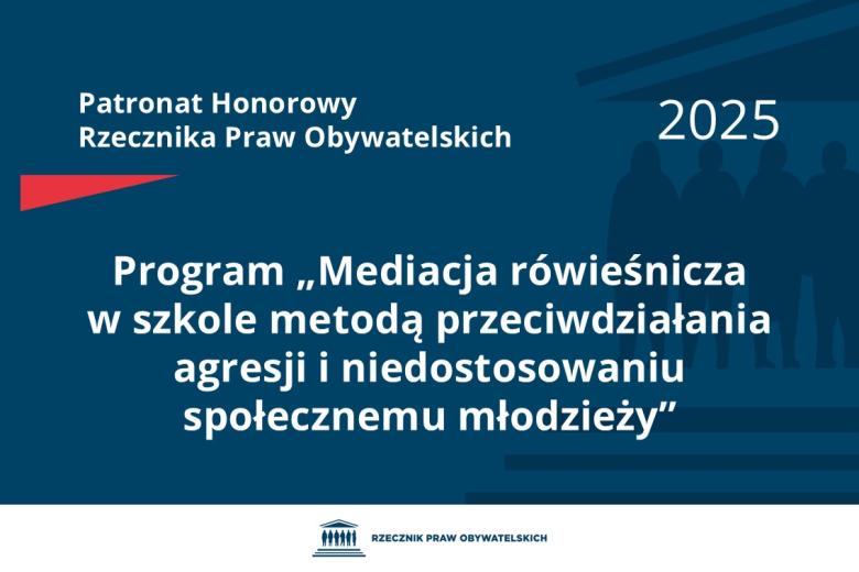 Plansza: na granatowym tle biały napis o treści: Patronat Honorowy Rzecznika Praw Obywatelskich 2025 Program „Mediacja rówieśnicza w szkole metodą przeciwdziałania agresji i niedostosowaniu społecznemu młodzieży”, poniżej na białym pasku granatowy logotyp Biura RPO