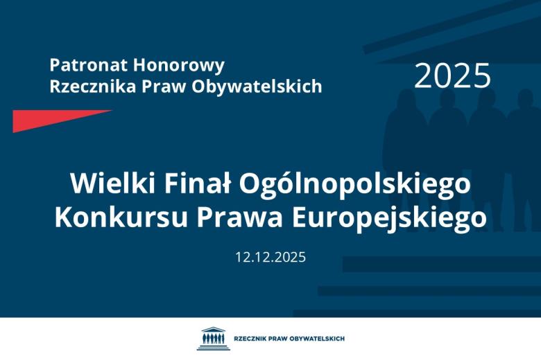 Plansza: na granatowym tle biały napis o treści: Patronat Honorowy Rzecznika Praw Obywatelskich 2025 Wielki Finał Ogólnopolskiego Konkursu Prawa Europejskiego, na dole data 12.12.2025, poniżej na białym pasku granatowy logotyp Biura RPO