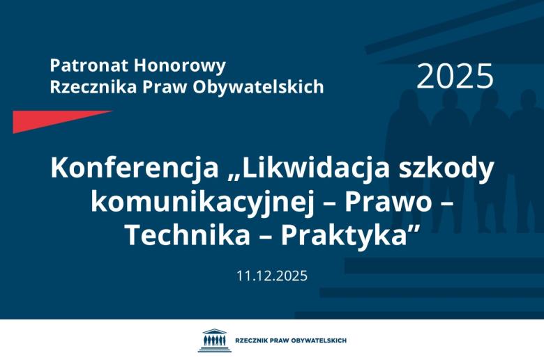 Plansza: na granatowym tle biały napis o treści: Patronat Honorowy Rzecznika Praw Obywatelskich 2025 Konferencja „Likwidacja szkody komunikacyjnej – Prawo – Technika – Praktyka”, na dole data 11.12.2025, poniżej na białym pasku granatowy logotyp Biura RPO