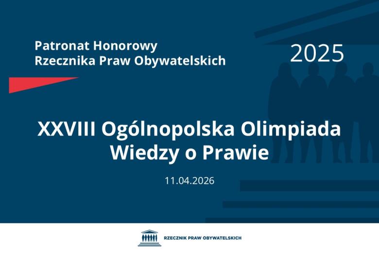 Plansza: na granatowym tle biały napis o treści: Patronat Honorowy Rzecznika Praw Obywatelskich 2025 Dwudziesta ósma Ogólnopolska Olimpiada Wiedzy o Prawie, na dole data 11.04.2026, poniżej na białym pasku granatowy logotyp Biura RPO