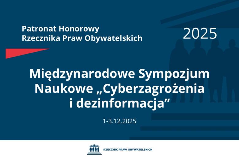 Plansza: na granatowym tle biały napis o treści: Patronat Honorowy Rzecznika Praw Obywatelskich 2025 Międzynarodowe Sympozjum Naukowe „Cyberzagrożenia i dezinformacja”, na dole data 1-3.12.2025, poniżej na białym pasku granatowy logotyp Biura RPO