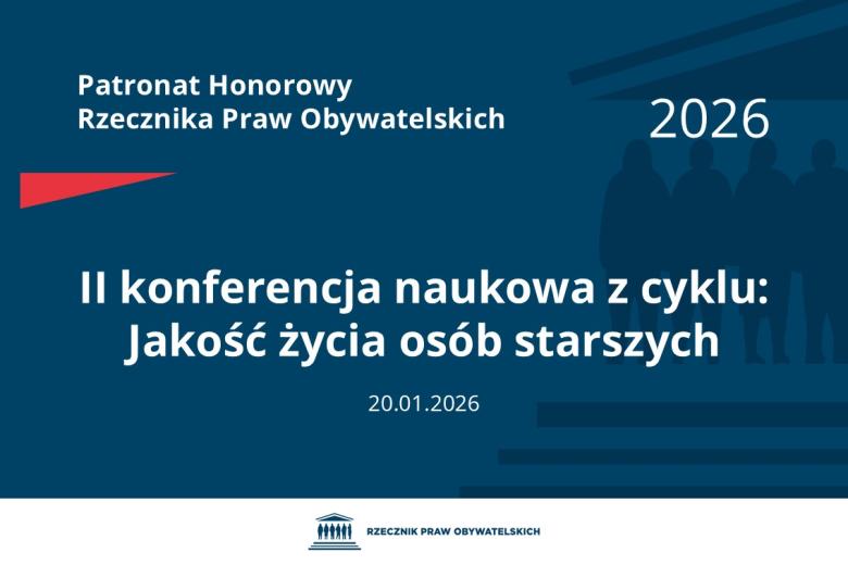 Plansza: na granatowym tle biały napis o treści: Patronat Honorowy Rzecznika Praw Obywatelskich 2026 Druga konferencja naukowa z cyklu: Jakość życia osób starszych, na dole data 20.01.2026, poniżej na białym pasku granatowy logotyp Biura RPO