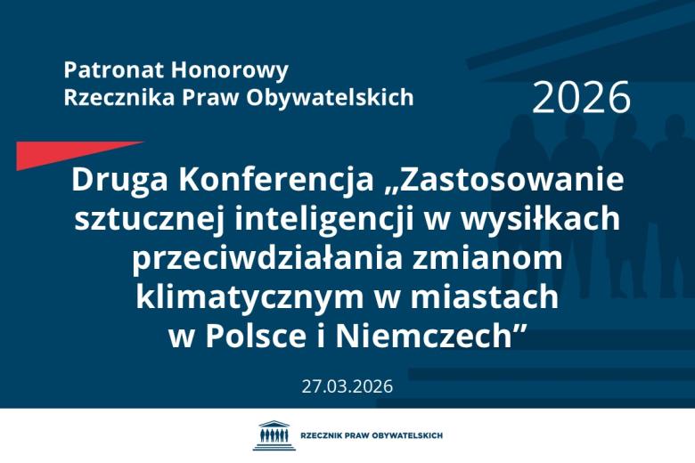 Plansza: na granatowym tle biały napis o treści: Patronat Honorowy Rzecznika Praw Obywatelskich 2026 Druga Konferencja „Zastosowanie sztucznej inteligencji w wysiłkach przeciwdziałania zmianom klimatycznym w miastach w Polsce i Niemczech”, na dole data 27.03.2026, poniżej na białym pasku granatowy logotyp Biura RPO