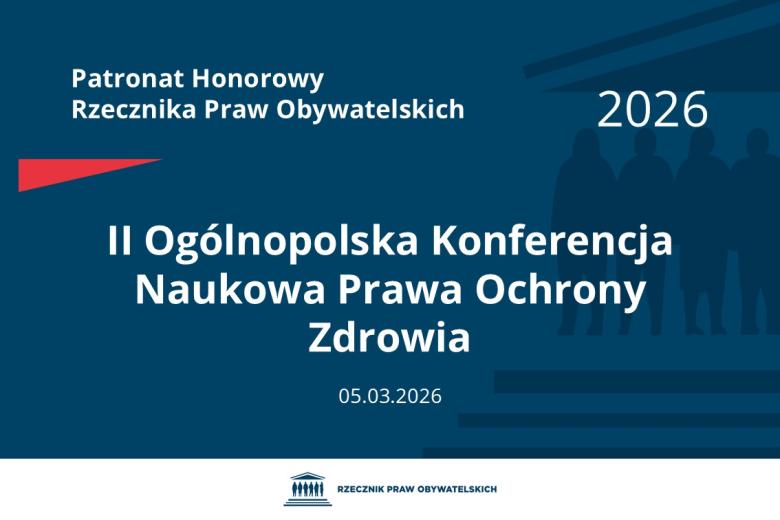 Plansza: na granatowym tle biały napis o treści: Patronat Honorowy Rzecznika Praw Obywatelskich 2026 Druga Ogólnopolska Konferencja Naukowa Prawa Ochrony Zdrowia, na dole data 05.03.2026, poniżej na białym pasku granatowy logotyp Biura RPO