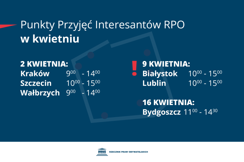 Plansza z tekstem "Punkty Przyjęć Interesantów RPO w kwietniu - 2 kwietnia: Kraków 9:00-14:00, Szczecin 10:00-15:00, Wałbrzych 9:00-14:00 - 9 kwietnia: Białystok 10:00-15:00, Lublin 10:00-15:00 - 16 kwietnia: Bydgoszcz 11:00-14:30"