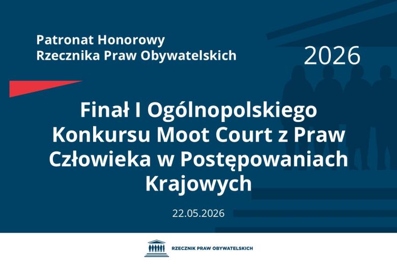 Plansza: na granatowym tle biały napis o treści: Patronat Honorowy Rzecznika Praw Obywatelskich 2026 Finał Pierwszego Ogólnopolskiego Konkursu Moot Court z Praw Człowieka w Postępowaniach Krajowych, na dole data 22.05.2026, poniżej na białym pasku granatowy logotyp Biura RPO