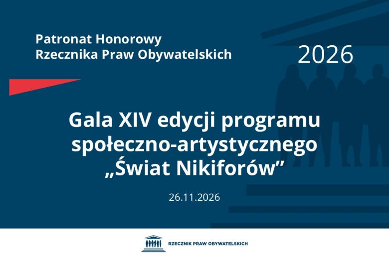 Plansza: na granatowym tle biały napis o treści: Patronat Honorowy Rzecznika Praw Obywatelskich 2026 Gala czternastej edycji programu społeczno-artystycznego „Świat Nikiforów”, na dole data 26.11.2026, poniżej na białym pasku granatowy logotyp Biura RPO