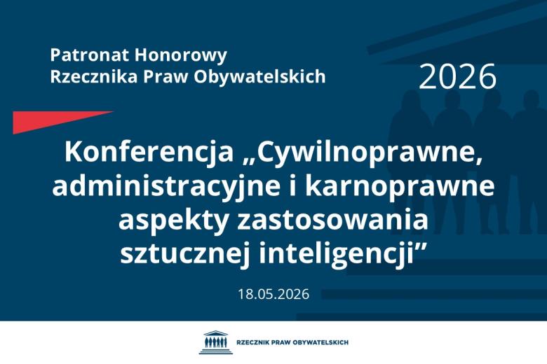 Plansza: na granatowym tle biały napis o treści: Patronat Honorowy Rzecznika Praw Obywatelskich 2026 Konferencja „Cywilnoprawne, administracyjne i karnoprawne aspekty zastosowania sztucznej inteligencji”, na dole data 18.05.2026, poniżej na białym pasku granatowy logotyp Biura RPO