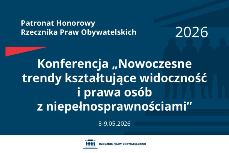 Plansza: na granatowym tle biały napis o treści: Patronat Honorowy Rzecznika Praw Obywatelskich 2026 Konferencja „Nowoczesne trendy kształtujące widoczność i prawa osób z niepełnosprawnościami”, na dole data 8-9.05.2026, poniżej na białym pasku granatowy logotyp Biura RPO