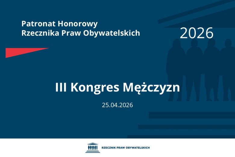 Plansza: na granatowym tle biały napis o treści: Patronat Honorowy Rzecznika Praw Obywatelskich 2026 Trzeci Kongres Mężczyzn, na dole data 25.04.2026, poniżej na białym pasku granatowy logotyp Biura RPO
