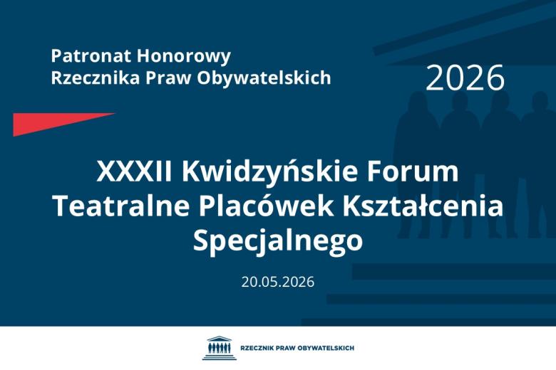Plansza: na granatowym tle biały napis o treści: Patronat Honorowy Rzecznika Praw Obywatelskich 2026 Trzydzieste drugie Kwidzyńskie Forum Teatralne Placówek Kształcenia Specjalnego, na dole data 20.05.2026, poniżej na białym pasku granatowy logotyp Biura RPO
