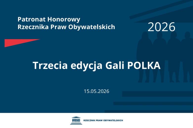 Plansza: na granatowym tle biały napis o treści: Patronat Honorowy Rzecznika Praw Obywatelskich 2026 Trzecia edycja Gali POLKA, na dole data 15.05.2026, poniżej na białym pasku granatowy logotyp Biura RPO