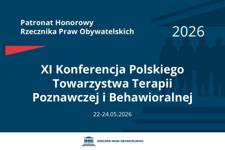 Plansza: na granatowym tle biały napis o treści: Patronat Honorowy Rzecznika Praw Obywatelskich 2026 Jedenasta Konferencja Polskiego Towarzystwa Terapii Poznawczej i Behawioralnej, na dole data 22-24.05.2026, poniżej na białym pasku granatowy logotyp Biura RPO