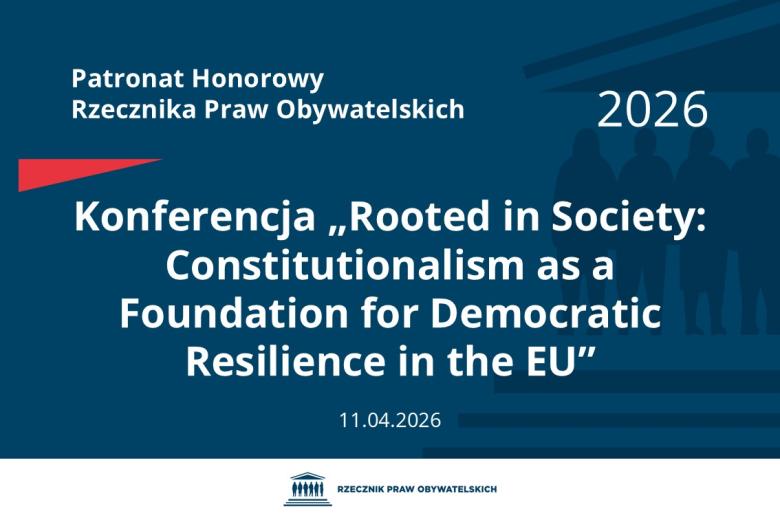 Plansza: na granatowym tle biały napis o treści: Patronat Honorowy Rzecznika Praw Obywatelskich 2026 Konferencja tytuł w języku angielskim „Rooted in Society: Constitutionalism as a Foundation for Democratic Resilience in the EU”, na dole data 11.04.2026, poniżej na białym pasku granatowy logotyp Biura RPO