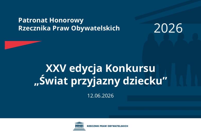 Plansza: na granatowym tle biały napis o treści: Patronat Honorowy Rzecznika Praw Obywatelskich 2026 Dwudziesta piąta edycja Konkursu „Świat przyjazny dziecku”, na dole data 12.06.2026, poniżej na białym pasku granatowy logotyp Biura RPO