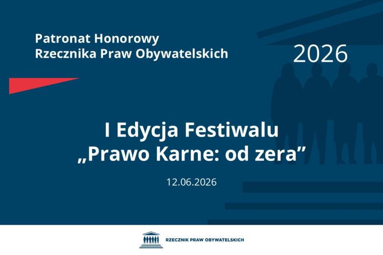 Plansza: na granatowym tle biały napis o treści: Patronat Honorowy Rzecznika Praw Obywatelskich Pierwsza Edycja Festiwalu „Prawo Karne: od zera”, na dole data 12.06.2026, poniżej na białym pasku granatowy logotyp Biura RPO