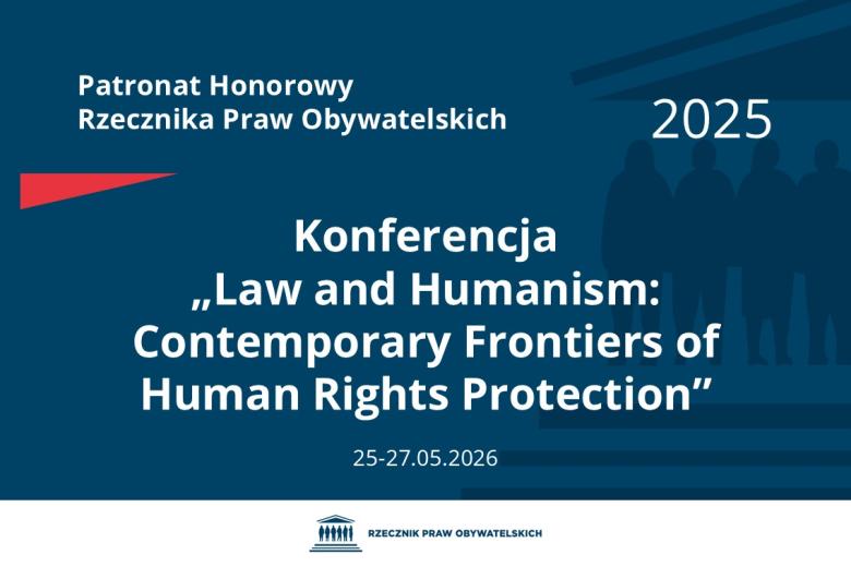 Plansza: na granatowym tle biały napis o treści: Patronat Honorowy Rzecznika Praw Obywatelskich Konferencja tytuł w języku angielskim „Law and Humanism: Contemporary Frontiers of Human Rights Protection”, na dole data 25-27.05.2026, poniżej na białym pasku granatowy logotyp Biura RPO
