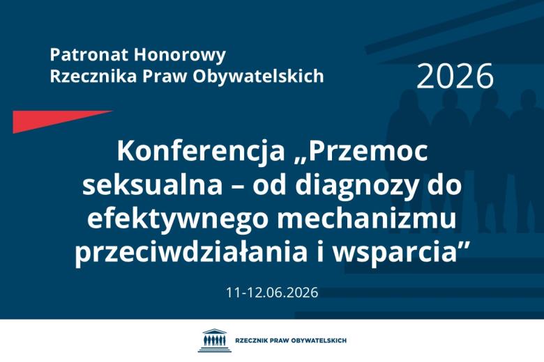 Plansza: na granatowym tle biały napis o treści: Patronat Honorowy Rzecznika Praw Obywatelskich Konferencja „Przemoc seksualna – od diagnozy do efektywnego mechanizmu przeciwdziałania i wsparcia”, na dole data 11-12.06.2026, poniżej na białym pasku granatowy logotyp Biura RPO