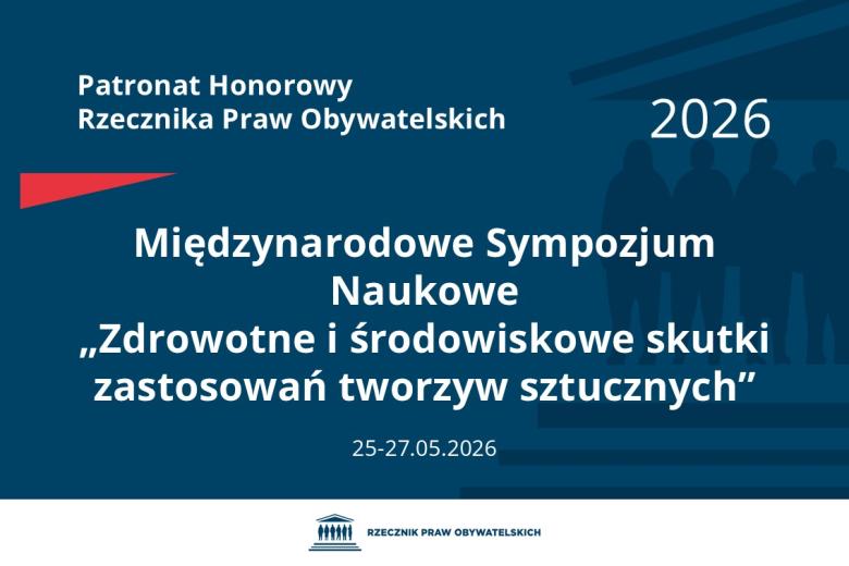 Plansza: na granatowym tle biały napis o treści: Patronat Honorowy Rzecznika Praw Obywatelskich 2026 Międzynarodowe Sympozjum Naukowe „Zdrowotne i środowiskowe skutki zastosowań tworzyw sztucznych”, na dole data 25-27.05.2026, poniżej na białym pasku granatowy logotyp Biura RPO