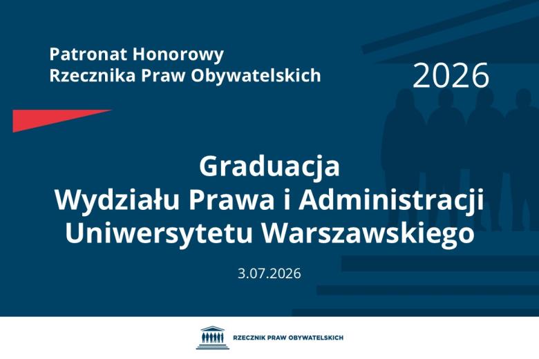 Plansza: na granatowym tle biały napis o treści: Patronat Honorowy Rzecznika Praw Obywatelskich Graduacja Wydziału Prawa i Administracji Uniwersytetu Warszawskiego, na dole data 03.07.2026, poniżej na białym pasku granatowy logotyp Biura RPO