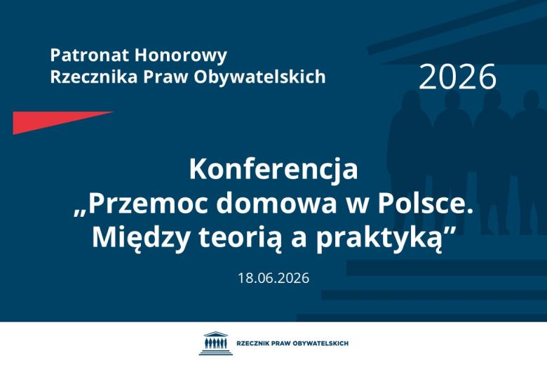Plansza: na granatowym tle biały napis o treści: Patronat Honorowy Rzecznika Praw Obywatelskich Konferencja „Przemoc domowa w Polsce. Między teorią a praktyką”, na dole data 18.06.2026, poniżej na białym pasku granatowy logotyp Biura RPO