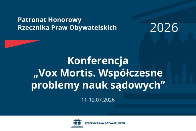 Plansza: na granatowym tle biały napis o treści: Patronat Honorowy Rzecznika Praw Obywatelskich Konferencja „Vox Mortis. Współczesne problemy nauk sądowych”, na dole data 11-12.07.2026, poniżej na białym pasku granatowy logotyp Biura RPO
