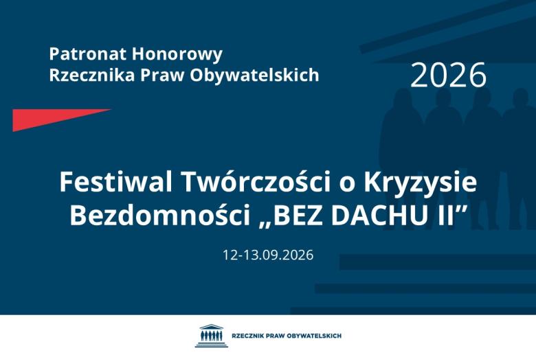 Plansza: na granatowym tle biały napis o treści: Patronat Honorowy Rzecznika Praw Obywatelskich Festiwal Twórczości o Kryzysie Bezdomności „BEZ DACHU II”, na dole data 12-13.09.2026, poniżej na białym pasku granatowy logotyp Biura RPO