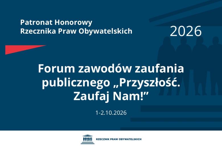 Plansza: na granatowym tle biały napis o treści: Patronat Honorowy Rzecznika Praw Obywatelskich Forum zawodów zaufania publicznego „Przyszłość. Zaufaj Nam!”, na dole data 1-2.10.2026, poniżej na białym pasku granatowy logotyp Biura RPO
