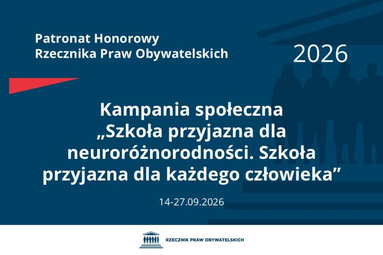 Plansza: na granatowym tle biały napis o treści: Patronat Honorowy Rzecznika Praw Obywatelskich Kampania społeczna „Szkoła przyjazna dla neuroróżnorodności. Szkoła przyjazna dla każdego człowieka”, na dole data 14-27.09.2026, poniżej na białym pasku granatowy logotyp Biura RPO