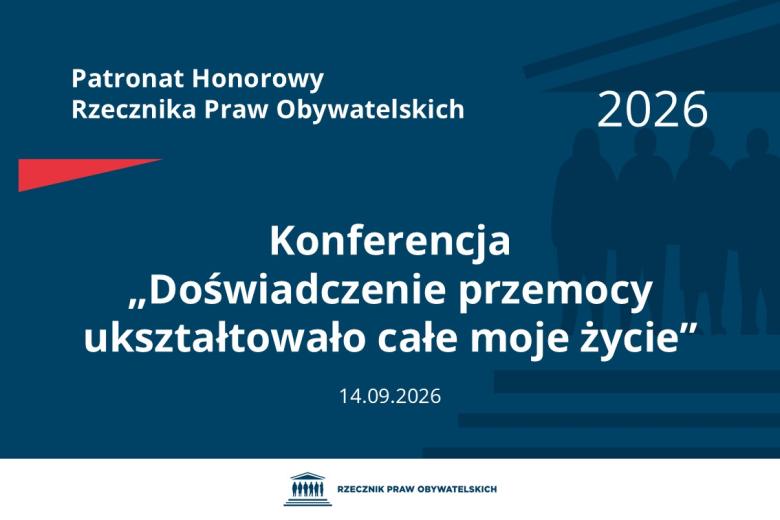 Plansza: na granatowym tle biały napis o treści: Patronat Honorowy Rzecznika Praw Obywatelskich Konferencja „Doświadczenie przemocy ukształtowało całe moje życie”, na dole data 14.09.2026, poniżej na białym pasku granatowy logotyp Biura RPO